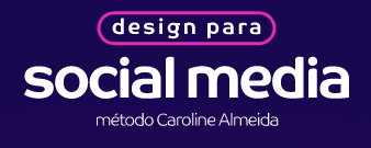 Design para Social Media Método Caroline Almeida