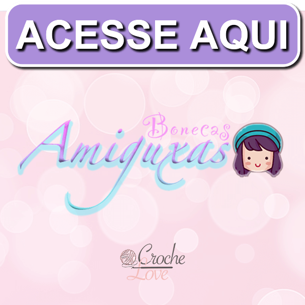 Bonecas Amiguxas Crochê Love Bonecas Amiguxas Croche Love